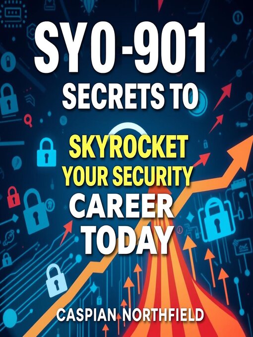 Title details for SY0-901 Secrets to Skyrocket Your Security Career Today by Caspian Northfield - Available